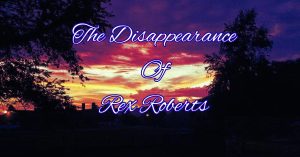 The Mysterious Disappearance of Rex Roberts Nearly 80 Years Later